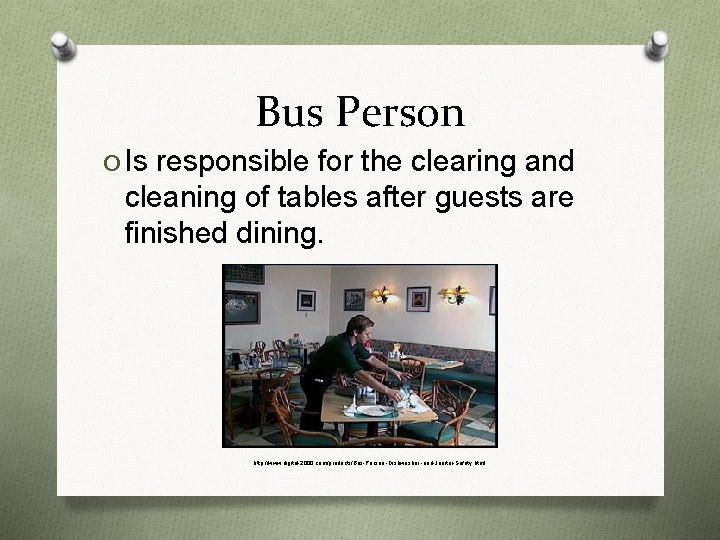 Bus Person O Is responsible for the clearing and cleaning of tables after guests