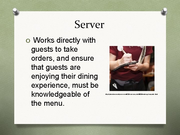 Server O Works directly with guests to take orders, and ensure that guests are