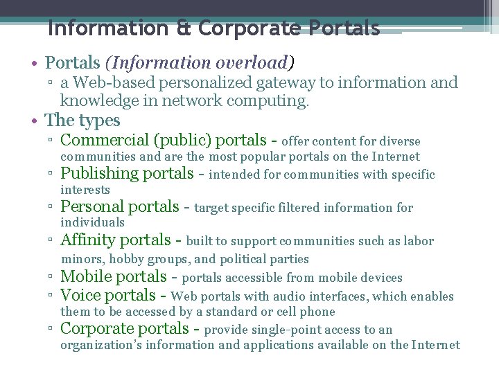 Information & Corporate Portals • Portals (Information overload) ▫ a Web-based personalized gateway to