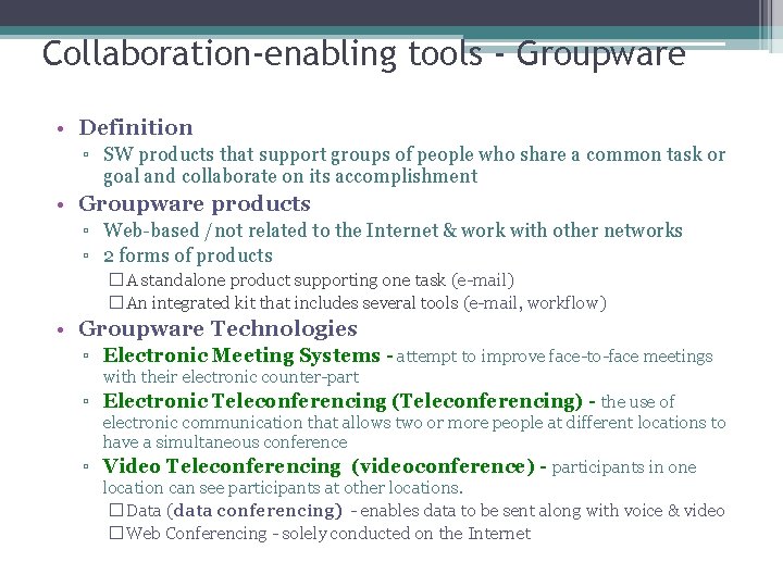 Collaboration-enabling tools - Groupware • Definition ▫ SW products that support groups of people