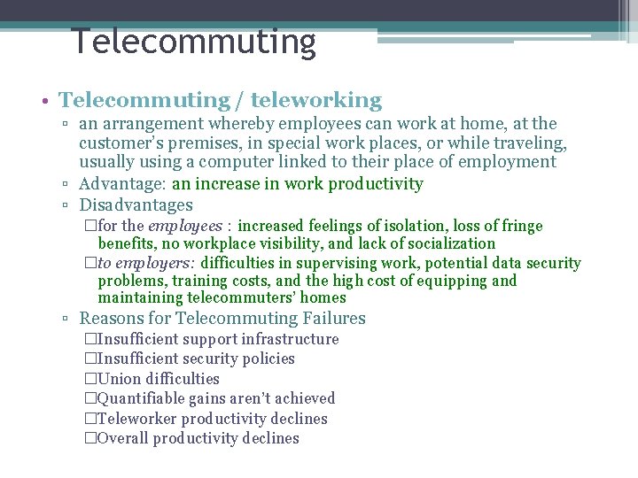 Telecommuting • Telecommuting / teleworking ▫ an arrangement whereby employees can work at home,