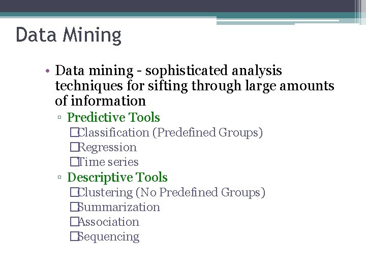 Data Mining • Data mining - sophisticated analysis techniques for sifting through large amounts
