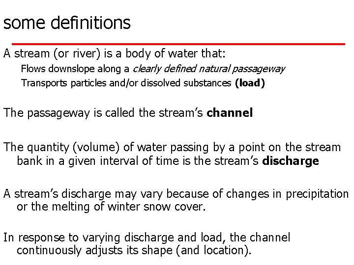 some definitions A stream (or river) is a body of water that: Flows downslope