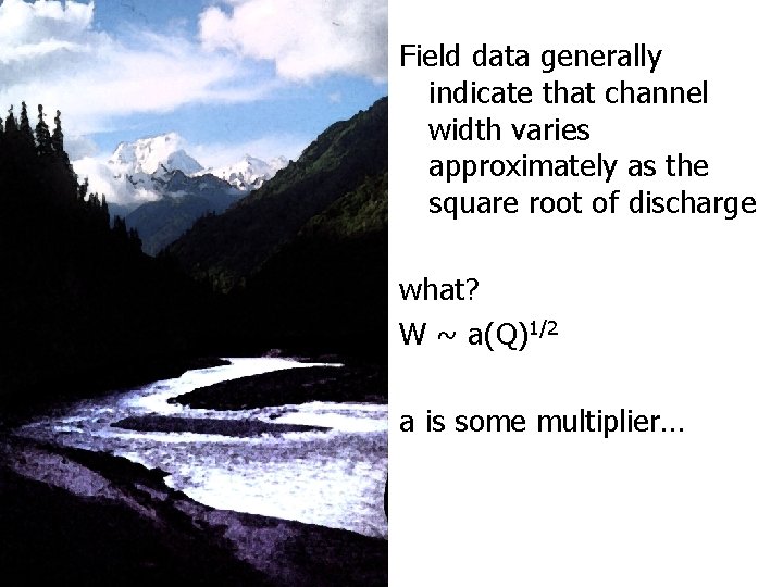 Field data generally indicate that channel width varies approximately as the square root of