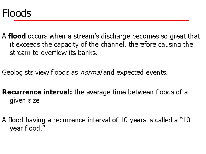Floods A flood occurs when a stream’s discharge becomes so great that it exceeds