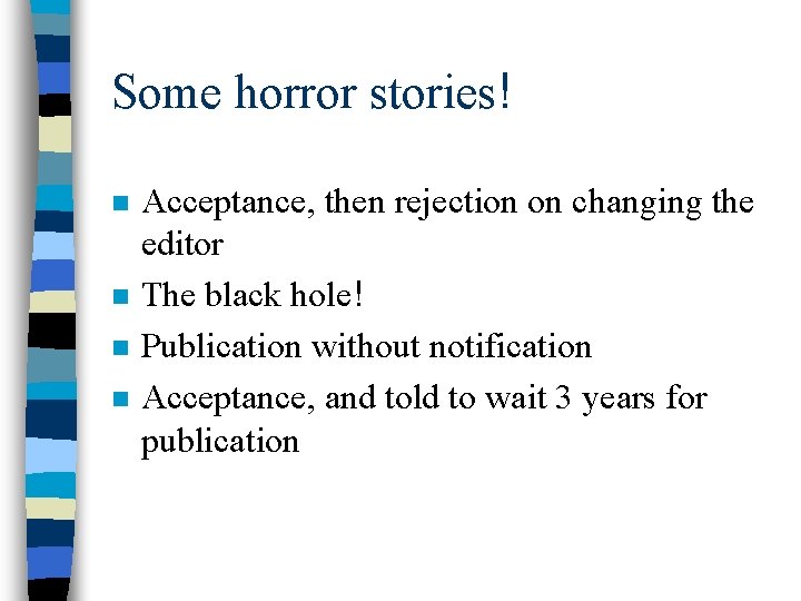 Some horror stories! n n Acceptance, then rejection on changing the editor The black