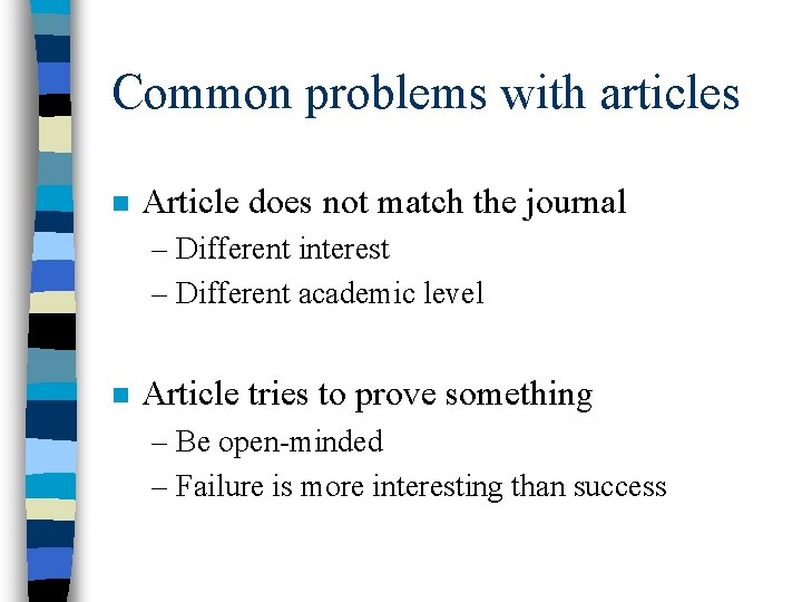 Common problems with articles n Article does not match the journal – Different interest