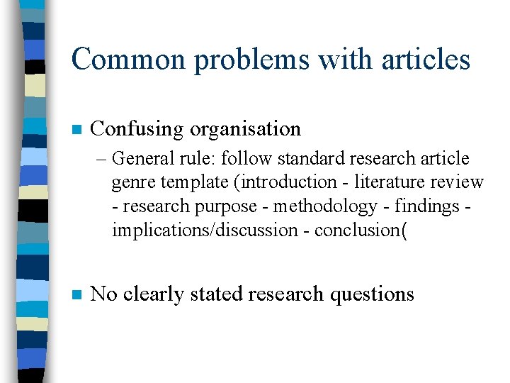 Common problems with articles n Confusing organisation – General rule: follow standard research article