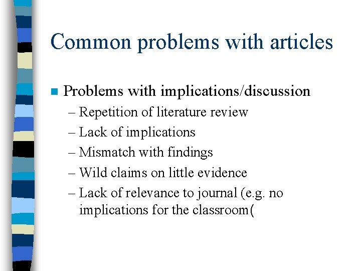 Common problems with articles n Problems with implications/discussion – Repetition of literature review –