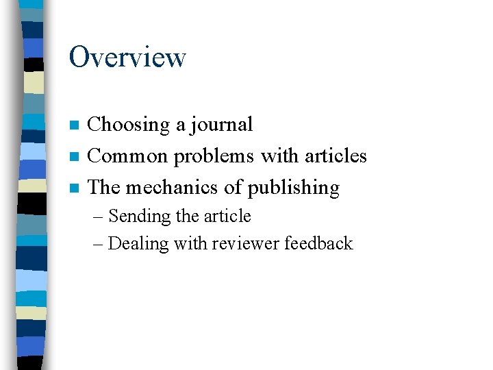 Overview n n n Choosing a journal Common problems with articles The mechanics of