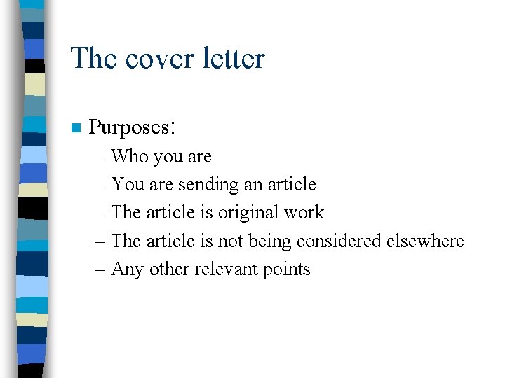 The cover letter n Purposes: – Who you are – You are sending an