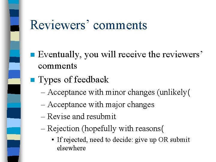 Reviewers’ comments n n Eventually, you will receive the reviewers’ comments Types of feedback