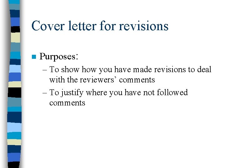 Cover letter for revisions n Purposes: – To show you have made revisions to