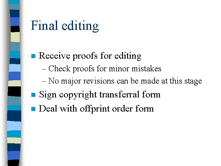 Final editing n Receive proofs for editing – Check proofs for minor mistakes –