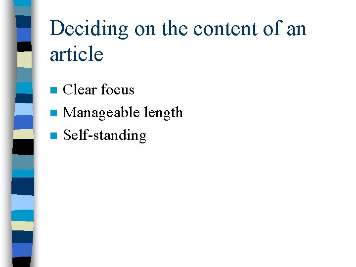 Deciding on the content of an article n n n Clear focus Manageable length
