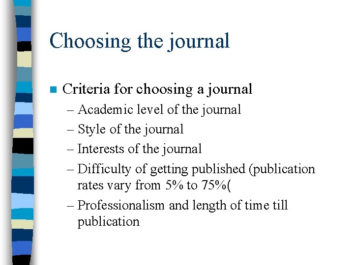 Choosing the journal n Criteria for choosing a journal – Academic level of the