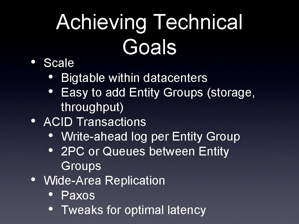  • • • Achieving Technical Goals Scale • Bigtable within datacenters • Easy