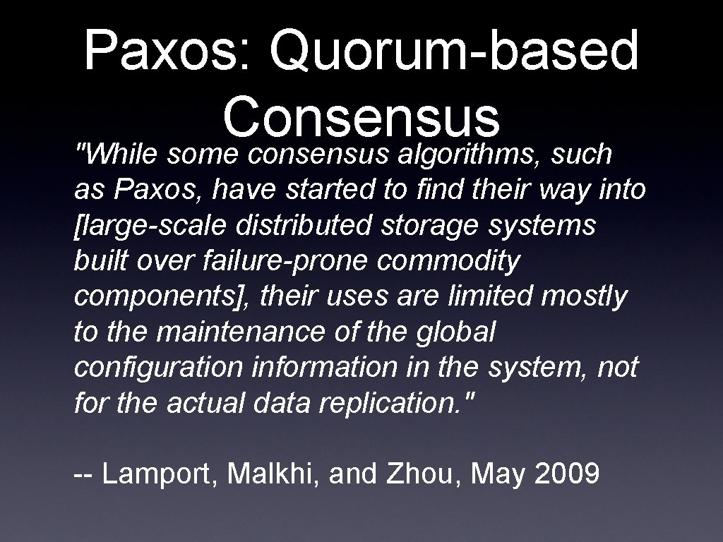 Paxos: Quorum-based Consensus "While some consensus algorithms, such as Paxos, have started to find