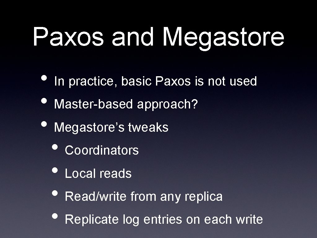 Paxos and Megastore • In practice, basic Paxos is not used • Master-based approach?