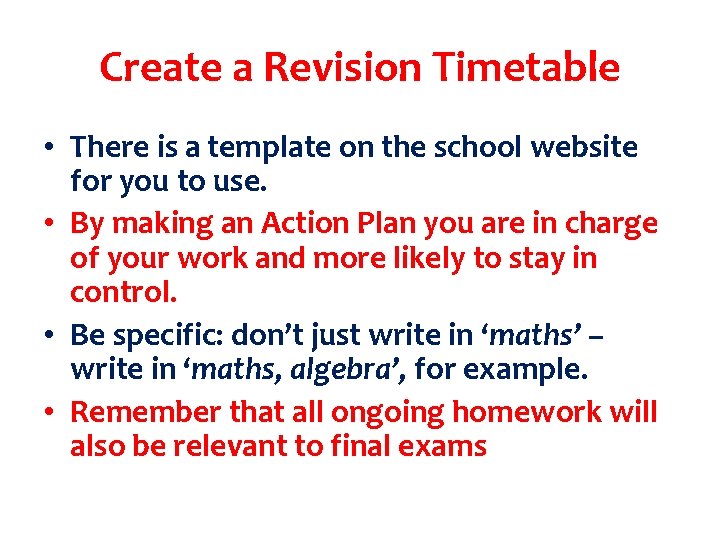 Create a Revision Timetable • There is a template on the school website for