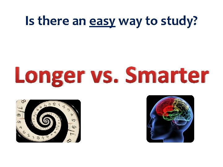 Is there an easy way to study? Longer vs. Smarter 