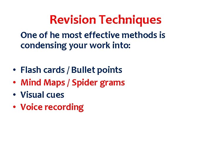 Revision Techniques One of he most effective methods is condensing your work into: •