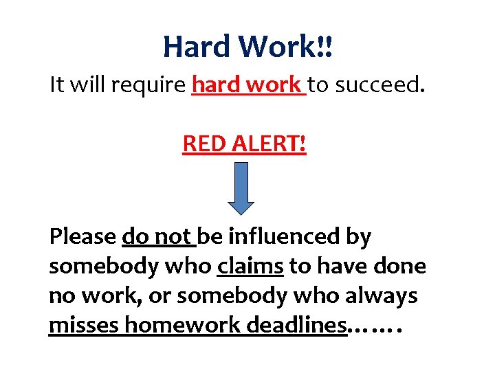 Hard Work!! It will require hard work to succeed. RED ALERT! Please do not