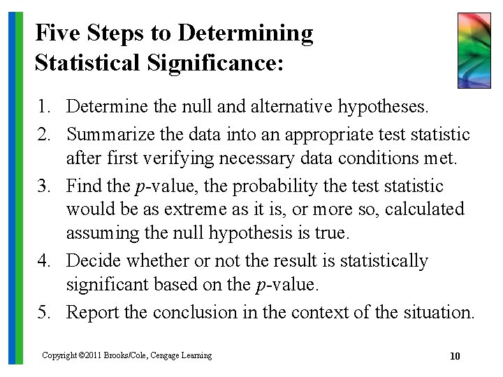 Five Steps to Determining Statistical Significance: 1. Determine the null and alternative hypotheses. 2.