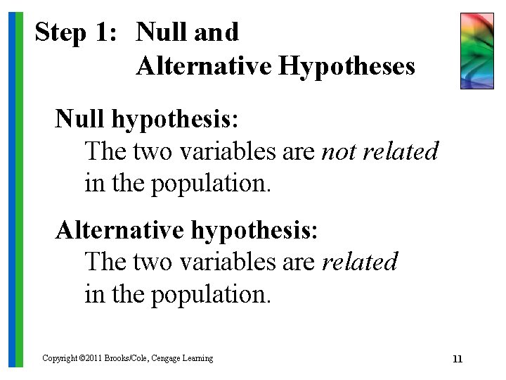 Step 1: Null and Alternative Hypotheses Null hypothesis: The two variables are not related