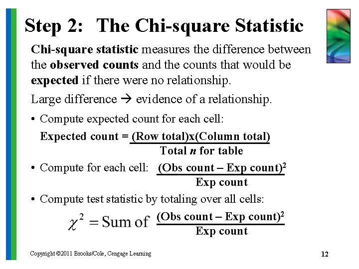 Step 2: The Chi-square Statistic Chi-square statistic measures the difference between the observed counts
