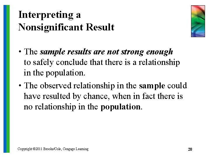 Interpreting a Nonsignificant Result • The sample results are not strong enough to safely