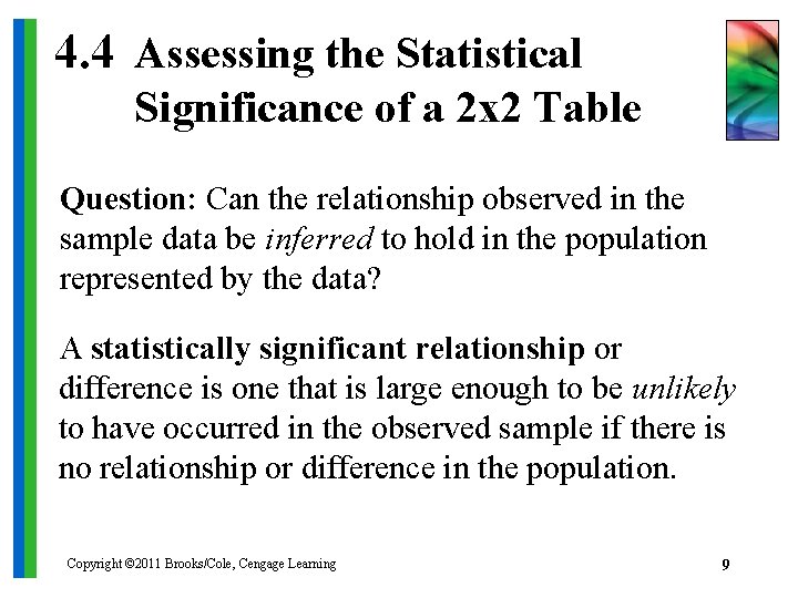 4. 4 Assessing the Statistical Significance of a 2 x 2 Table Question: Can