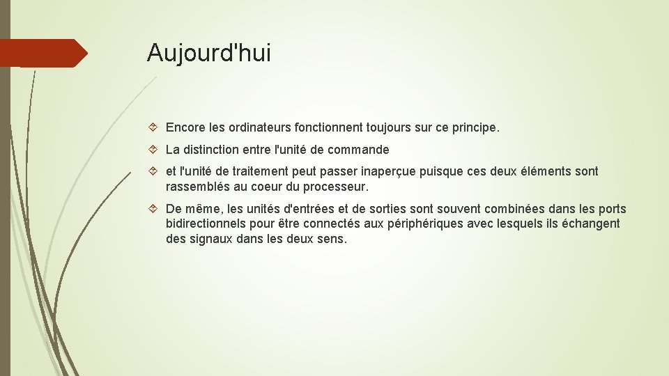 Aujourd'hui Encore les ordinateurs fonctionnent toujours sur ce principe. La distinction entre l'unité de