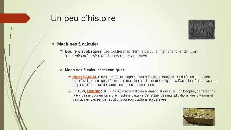 Un peu d’histoire Machines à calculer Bouliers et abaques Les bouliers facilitent le calcul Un peu d’histoire Machines à calculer Bouliers et abaques Les bouliers facilitent le calcul