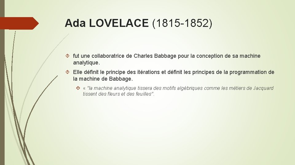 Ada LOVELACE (1815 -1852) fut une collaboratrice de Charles Babbage pour la conception de Ada LOVELACE (1815 -1852) fut une collaboratrice de Charles Babbage pour la conception de