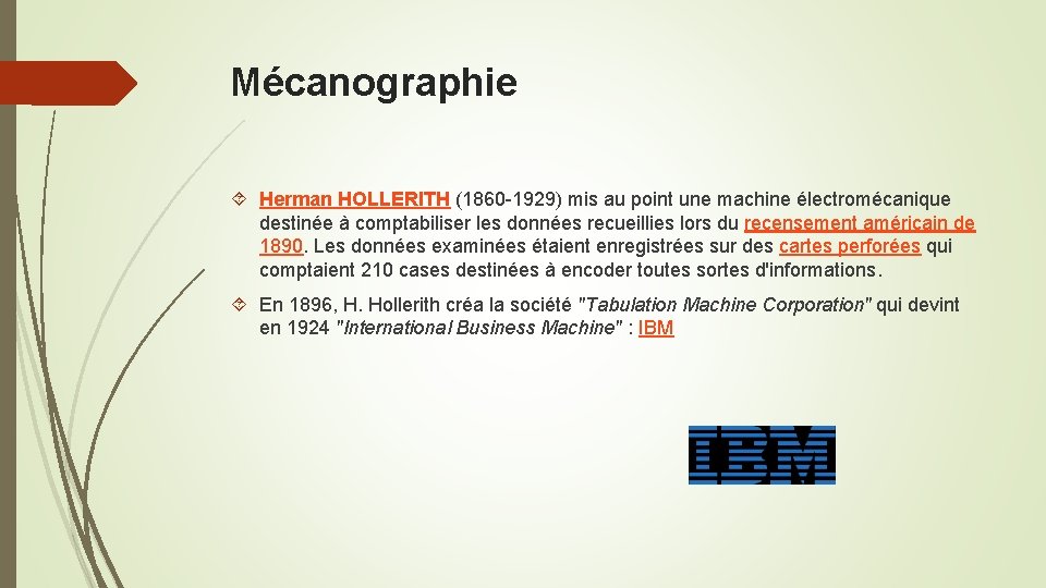 Mécanographie Herman HOLLERITH (1860 -1929) mis au point une machine électromécanique destinée à comptabiliser