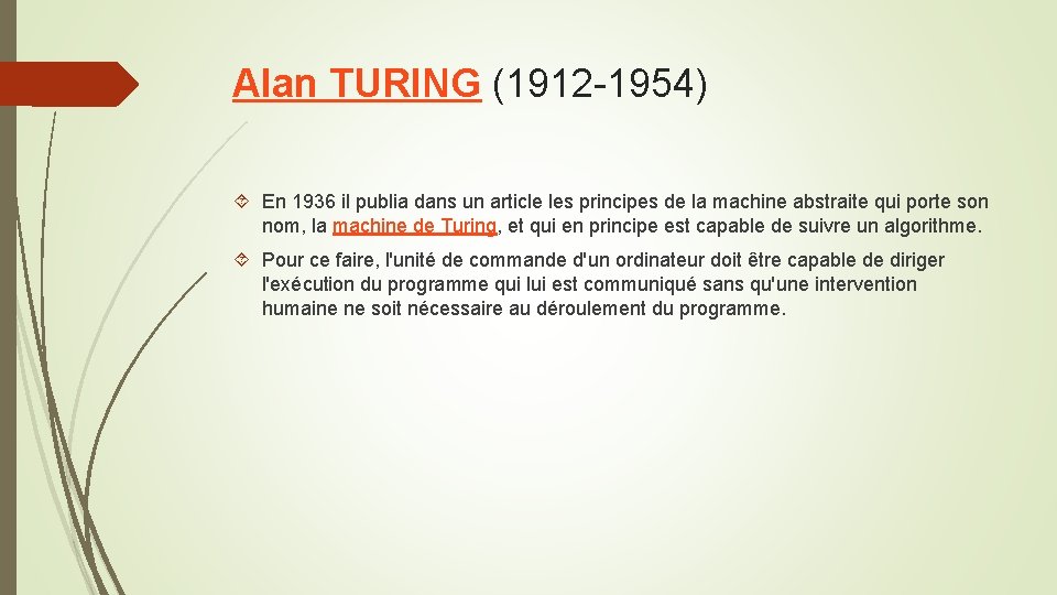 Alan TURING (1912 -1954) En 1936 il publia dans un article les principes de Alan TURING (1912 -1954) En 1936 il publia dans un article les principes de