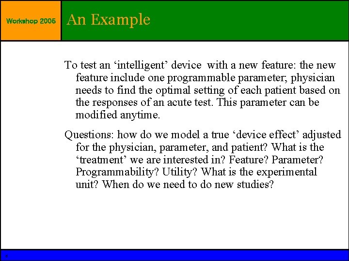 Workshop 2005 An Example To test an ‘intelligent’ device with a new feature: the