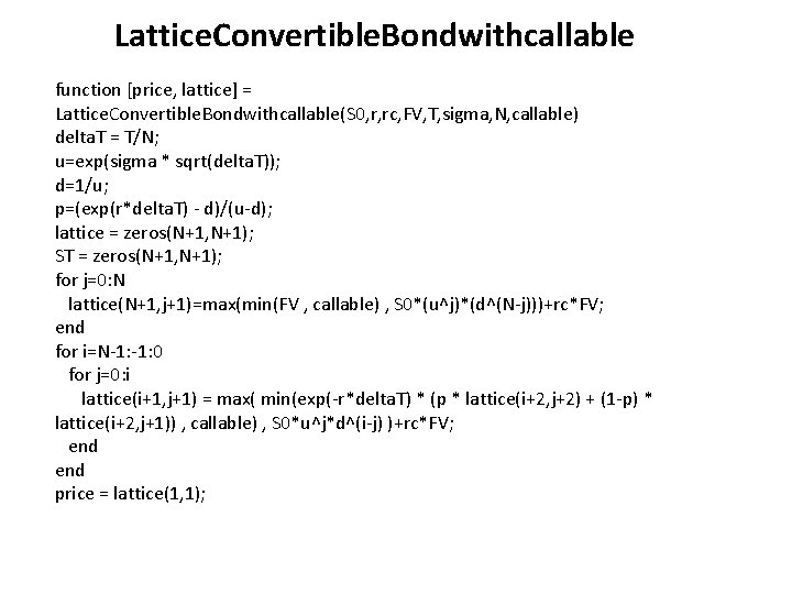 Lattice. Convertible. Bondwithcallable function [price, lattice] = Lattice. Convertible. Bondwithcallable(S 0, r, rc, FV,