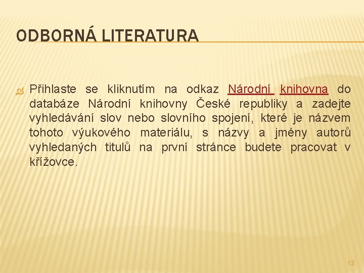 ODBORNÁ LITERATURA Přihlaste se kliknutím na odkaz Národní knihovna do databáze Národní knihovny České