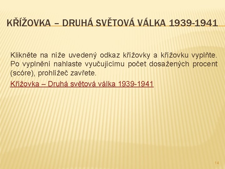 KŘÍŽOVKA – DRUHÁ SVĚTOVÁ VÁLKA 1939 -1941 Klikněte na níže uvedený odkaz křížovky a