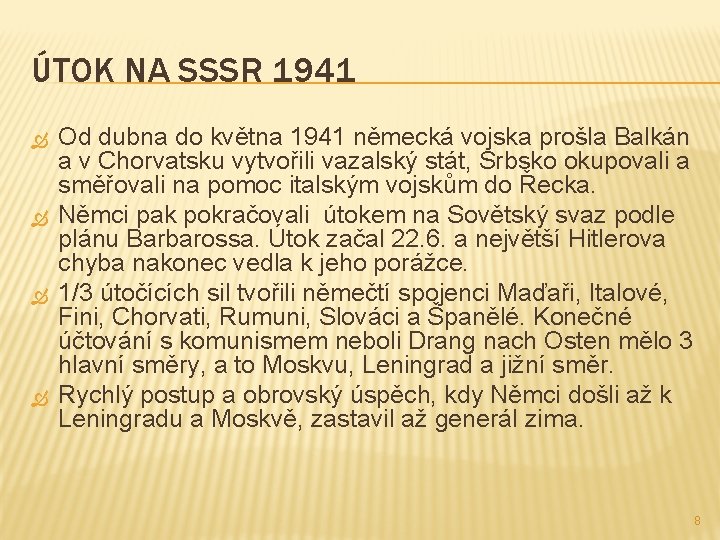 ÚTOK NA SSSR 1941 Od dubna do května 1941 německá vojska prošla Balkán a