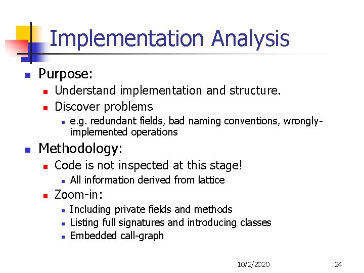 Implementation Analysis n Purpose: n n Understand implementation and structure. Discover problems n n