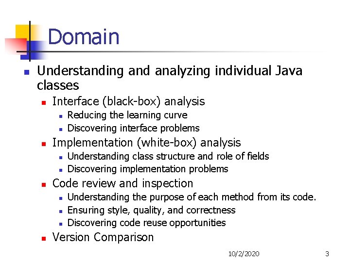 Domain n Understanding and analyzing individual Java classes n Interface (black-box) analysis n n