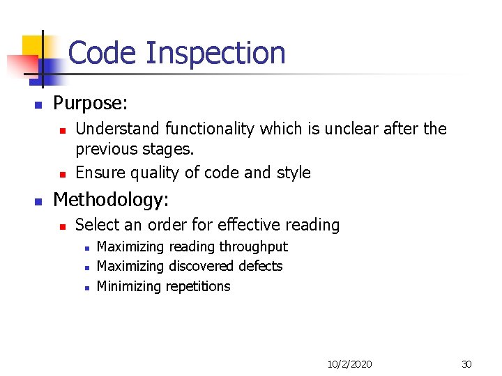 Code Inspection n Purpose: n n n Understand functionality which is unclear after the