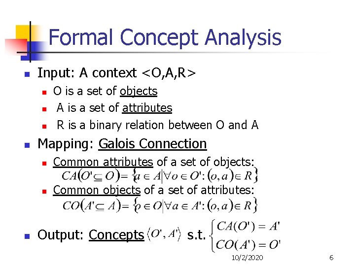 Formal Concept Analysis n Input: A context <O, A, R> n n n O