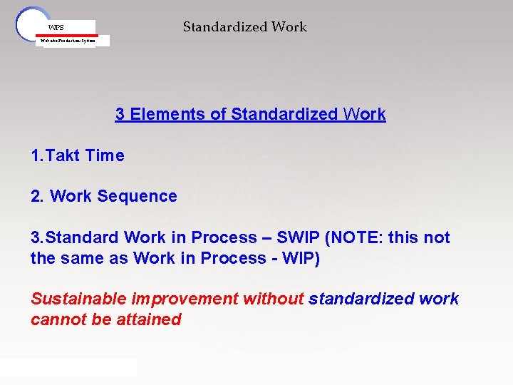 Standardized Work WPS Webasto-Production-System 3 Elements of Standardized Work 1. Takt Time 2. Work