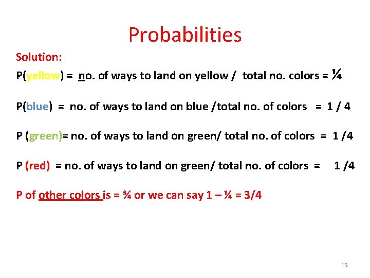 Probabilities Solution: P(yellow) = no. of ways to land on yellow / total no.