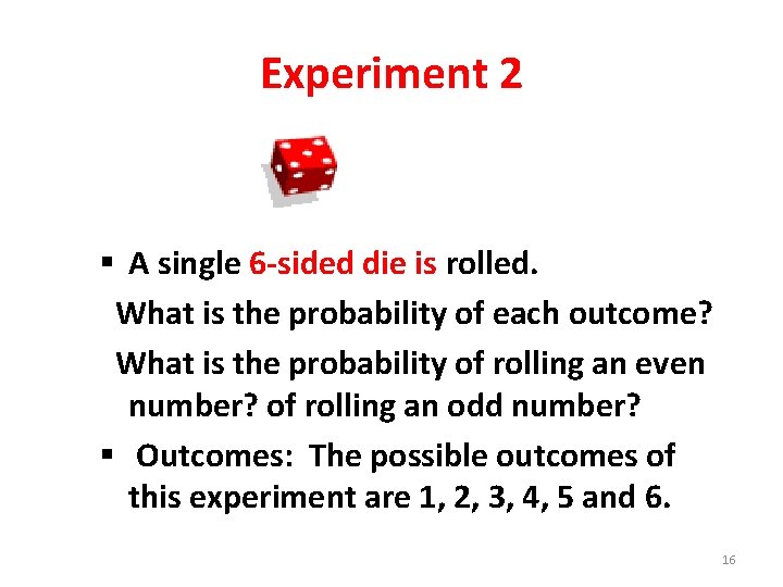 Experiment 2 § A single 6 -sided die is rolled. What is the probability