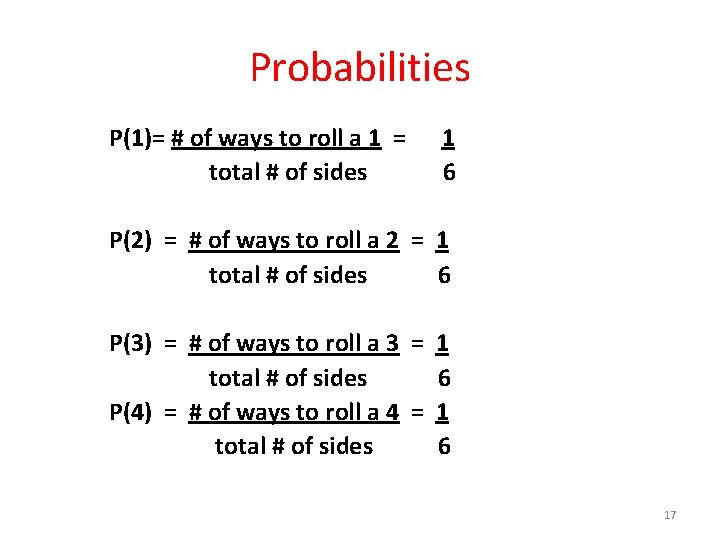 Probabilities P(1)= # of ways to roll a 1 = 1 total # of